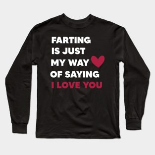 farting is just my way of saying i love you shirt Long Sleeve T-Shirt